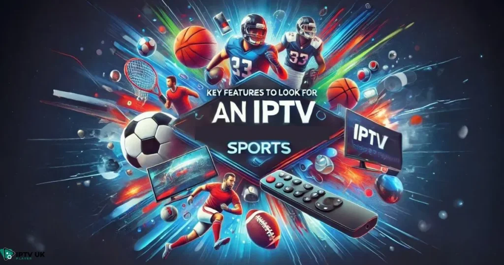 Key Features to Look for in an IPTV Sports Subscription