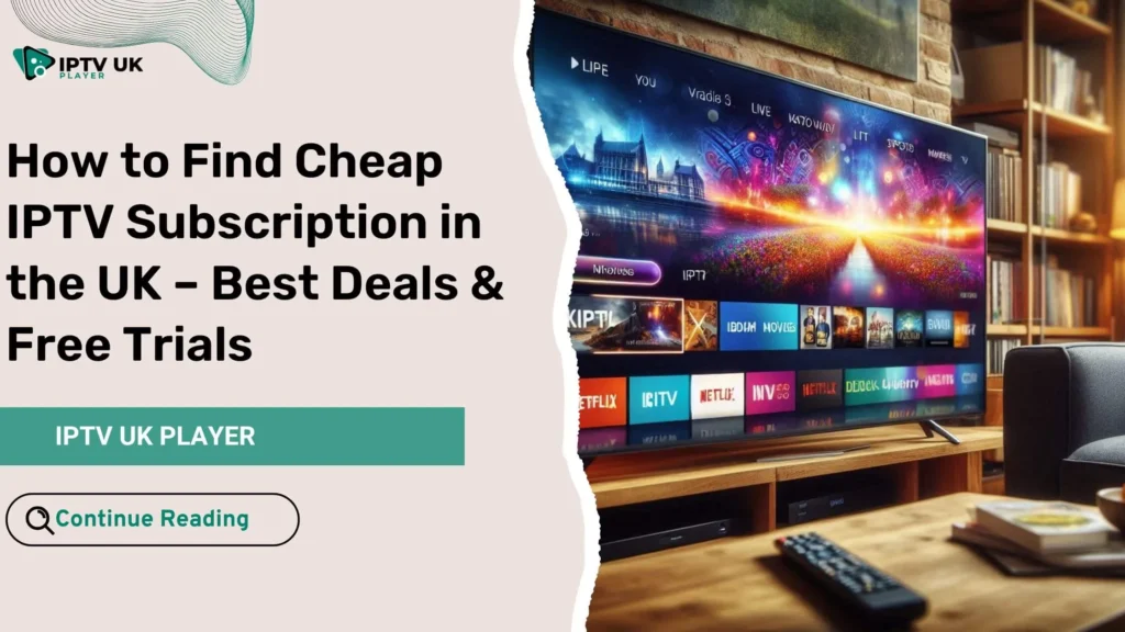 Cheap IPTV UK – Find the best affordable IPTV subscriptions in the UK for streaming live TV, sports, and movies