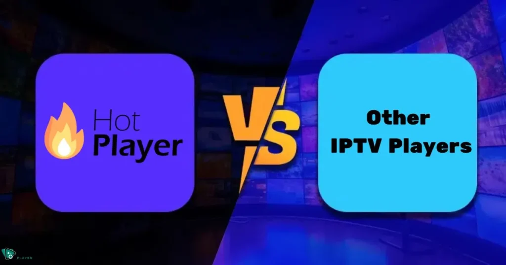 Hot IPTV App vs. other IPTV players – A comparison of features and performance.