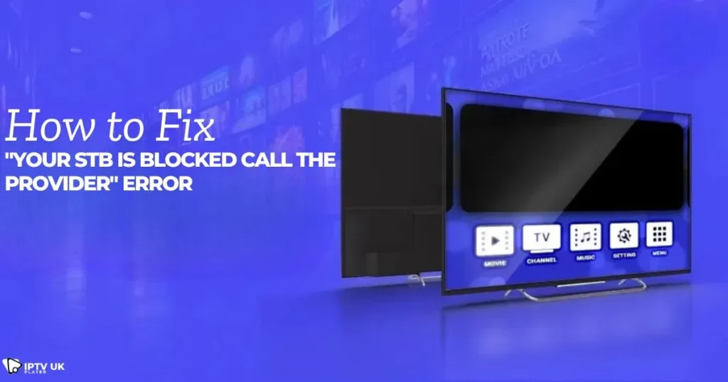 How to fix ‘your STB is blocked’ error – reset and troubleshoot your IPTV box.