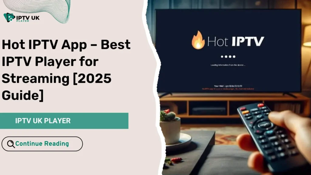 Hot IPTV App – The Best IPTV Player for Streaming Live TV and On-Demand Conten