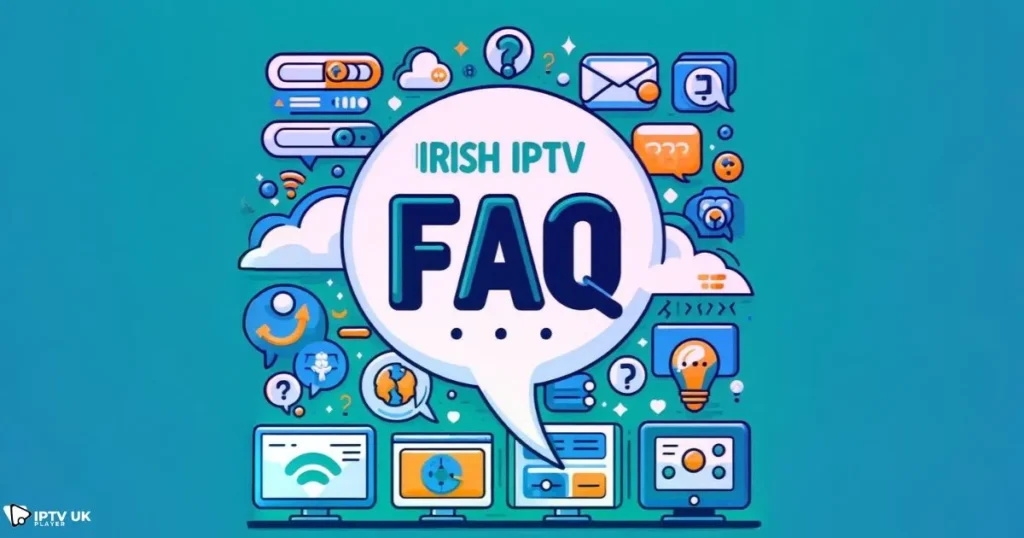 Frequently Asked Questions About Irish IPTV and How to Watch Irish Channels in the UK