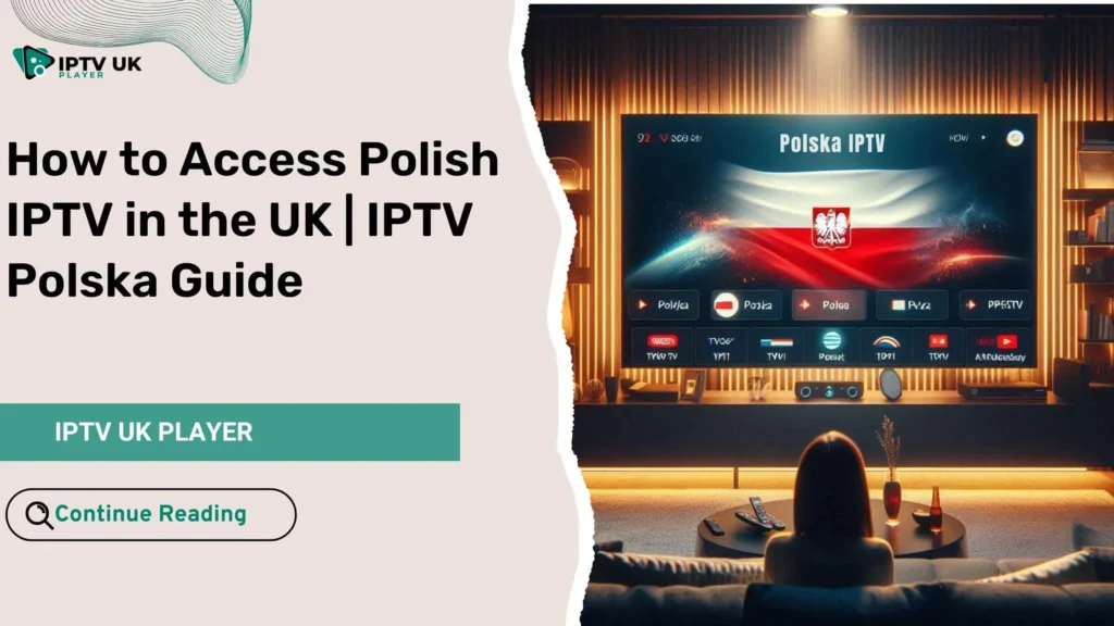 IPTV Polska - Watch Polish IPTV in the UK on a Smart TV with streaming interface.