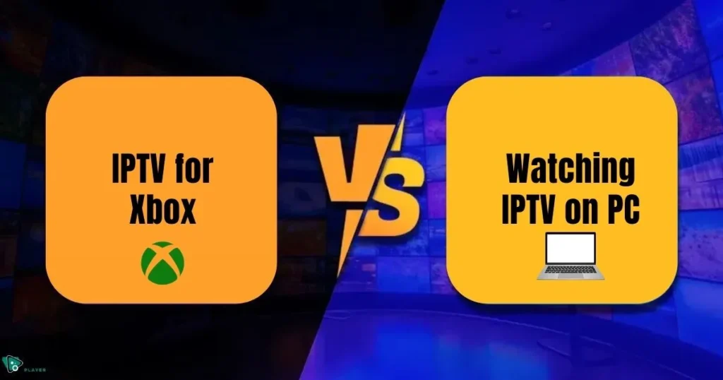 Comparing IPTV for Xbox with watching IPTV on PC for streaming efficiency.